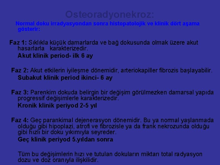 Osteoradyonekroz: Normal doku irradyasyondan sonra histopatolojik ve klinik dört aşama gösterir: Faz 1: Sıklıkla