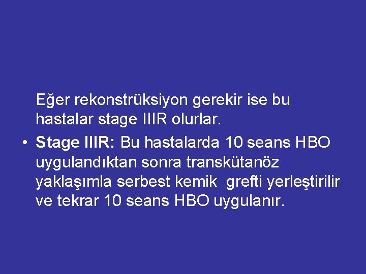 Eğer rekonstrüksiyon gerekir ise bu hastalar stage IIIR olurlar. • Stage IIIR: Bu Eğer rekonstrüksiyon gerekir ise bu hastalar stage IIIR olurlar. • Stage IIIR: Bu