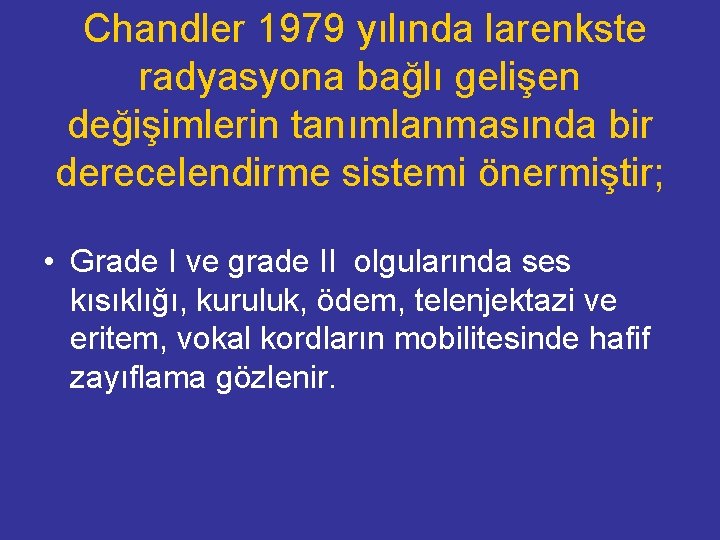  Chandler 1979 yılında larenkste radyasyona bağlı gelişen değişimlerin tanımlanmasında bir derecelendirme sistemi önermiştir;