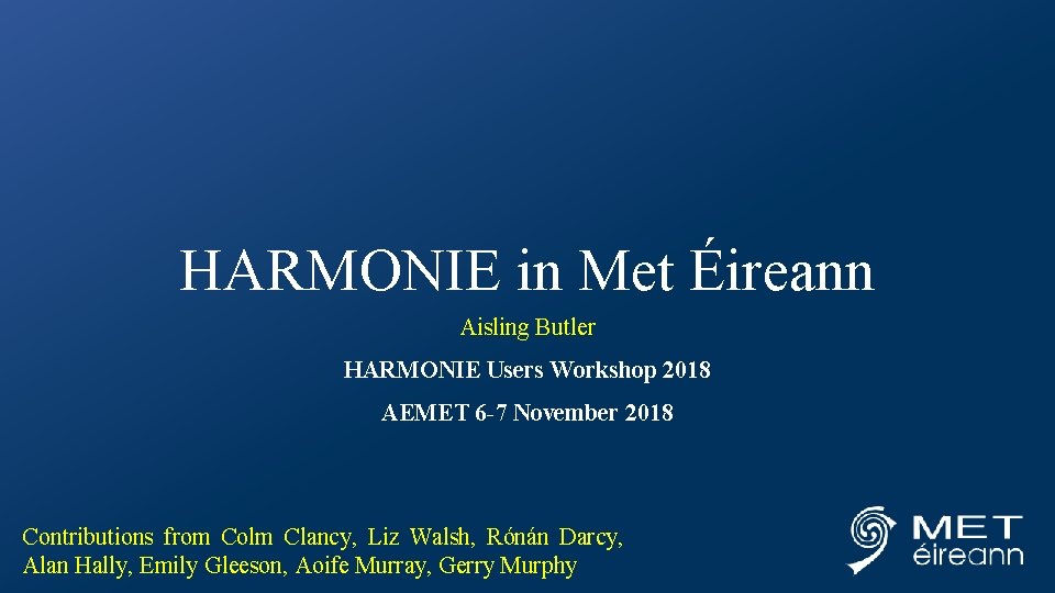 HARMONIE in Met Éireann Aisling Butler HARMONIE Users Workshop 2018 AEMET 6 -7 November