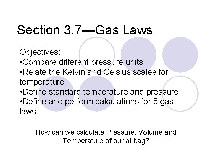 Section 3. 7—Gas Laws Objectives: • Compare different pressure units • Relate the Kelvin