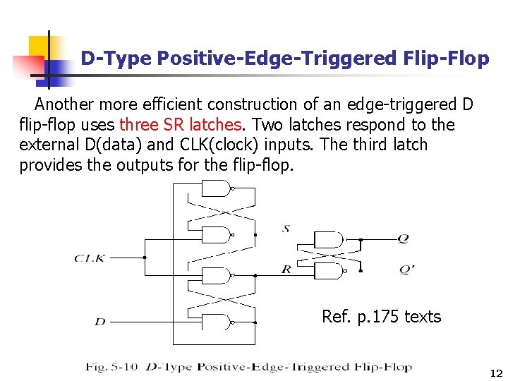 D-Type Positive-Edge-Triggered Flip-Flop Another more efficient construction of an edge-triggered D flip-flop uses three