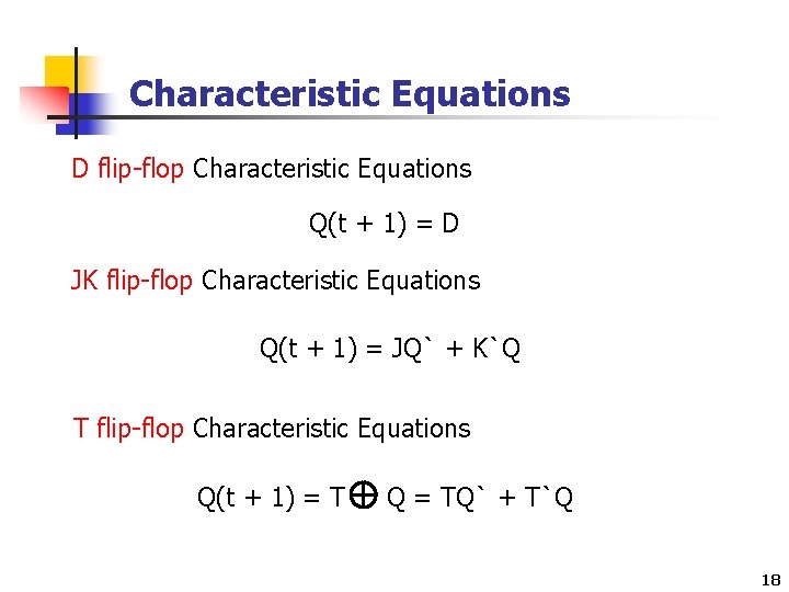 Characteristic Equations D flip-flop Characteristic Equations Q(t + 1) = D JK flip-flop Characteristic