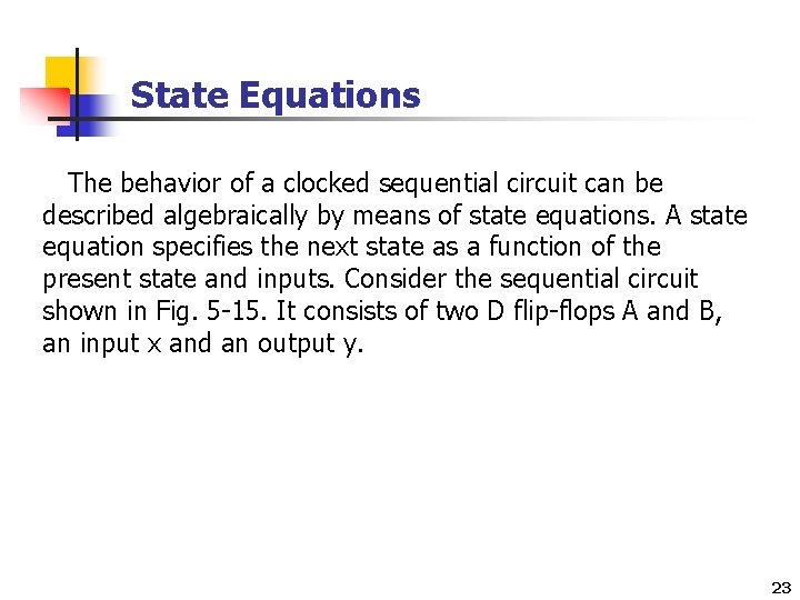 State Equations The behavior of a clocked sequential circuit can be described algebraically by