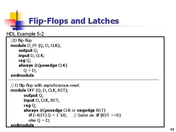 Flip-Flops and Latches HDL Example 5 -2 //D flip-flop module D_FF (Q, D, CLK);