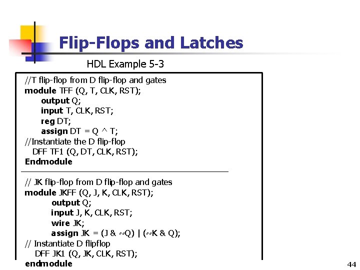 Flip-Flops and Latches HDL Example 5 -3 //T flip-flop from D flip-flop and gates