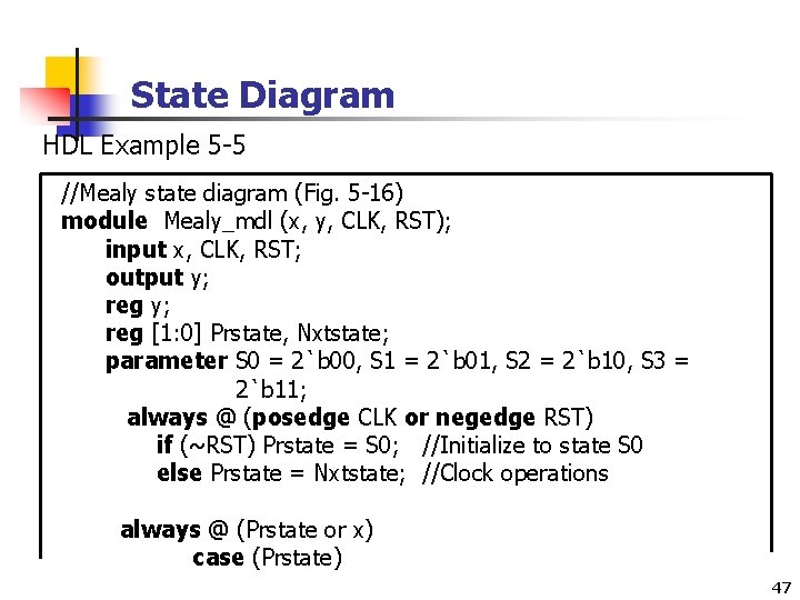 State Diagram HDL Example 5 -5 //Mealy state diagram (Fig. 5 -16) module Mealy_mdl