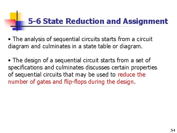 5 -6 State Reduction and Assignment • The analysis of sequential circuits starts from