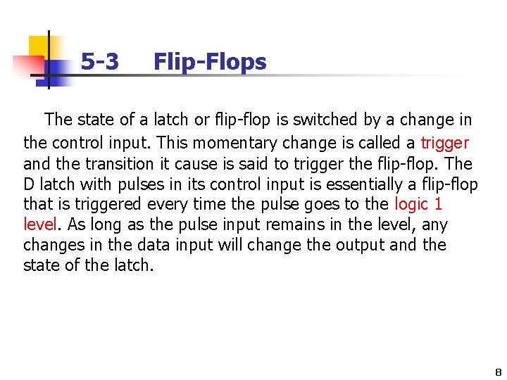 5 -3 Flip-Flops The state of a latch or flip-flop is switched by a