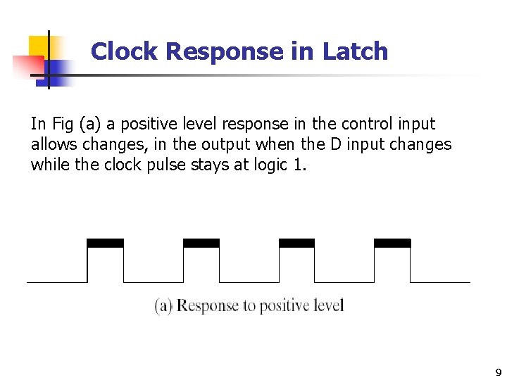 Clock Response in Latch In Fig (a) a positive level response in the control