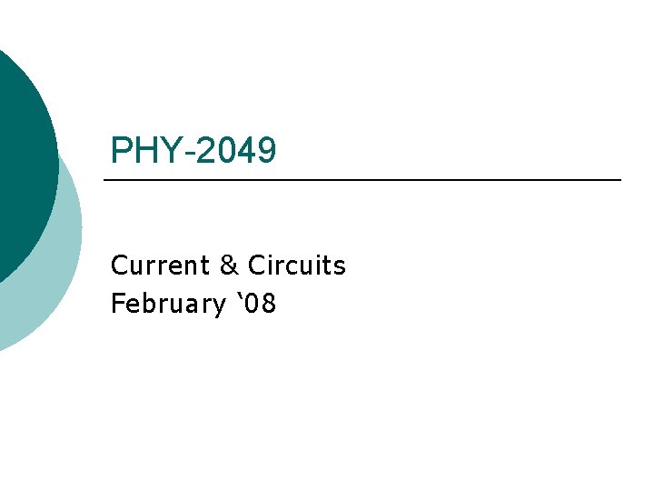 PHY-2049 Current & Circuits February ‘ 08 