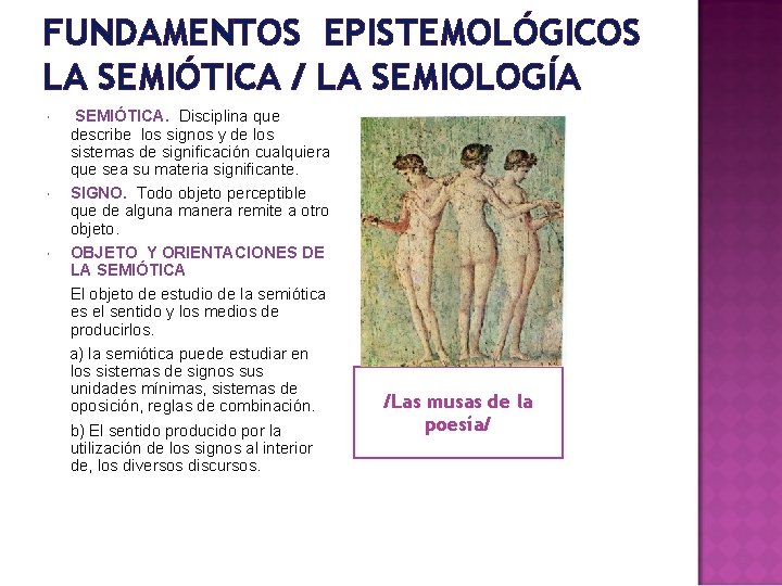 FUNDAMENTOS EPISTEMOLÓGICOS LA SEMIÓTICA / LA SEMIOLOGÍA SEMIÓTICA. Disciplina que describe los signos y