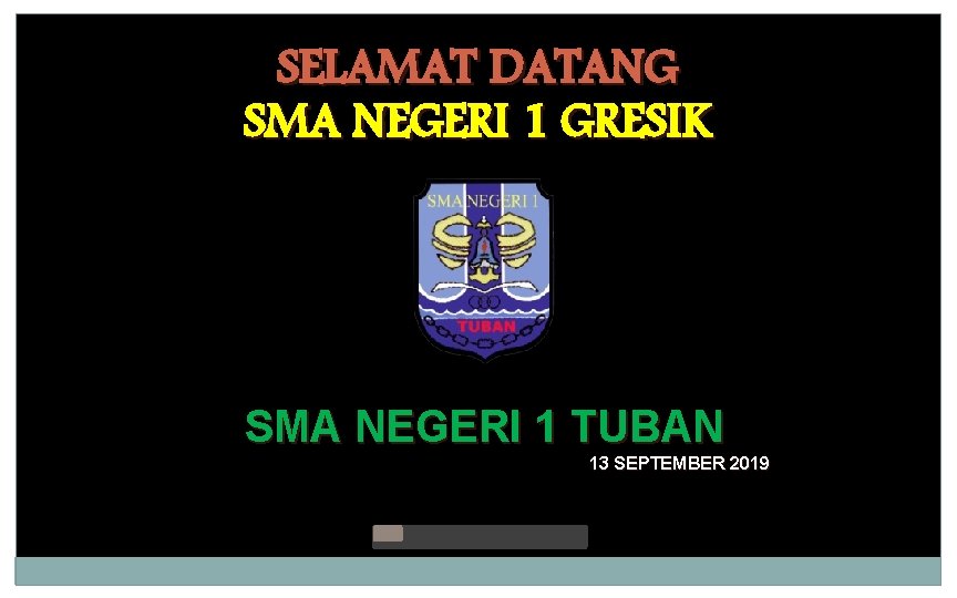 SELAMAT DATANG SMA NEGERI 1 GRESIK SMA NEGERI 1 TUBAN 13 SEPTEMBER 2019 