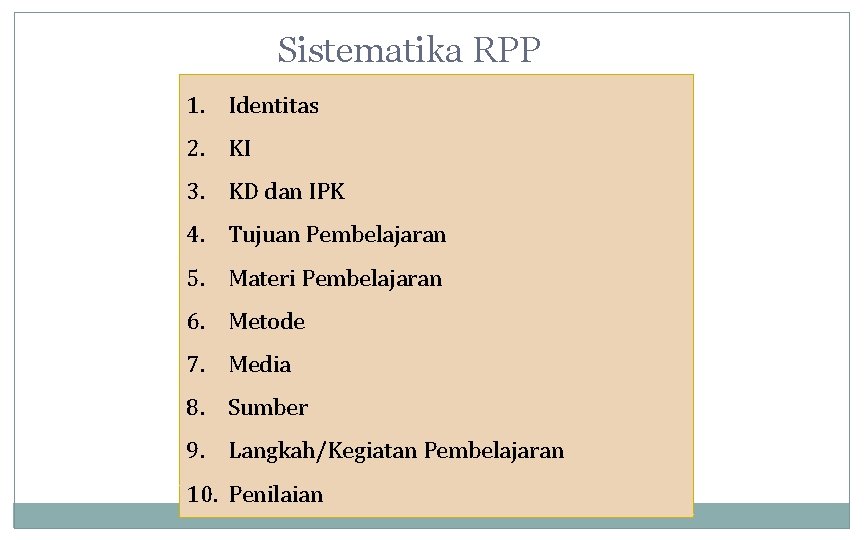 Sistematika RPP 1. Identitas 2. KI 3. KD dan IPK 4. Tujuan Pembelajaran 5.