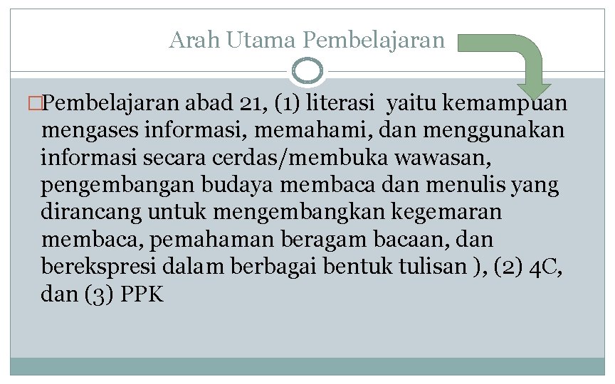 Arah Utama Pembelajaran �Pembelajaran abad 21, (1) literasi yaitu kemampuan mengases informasi, memahami, dan