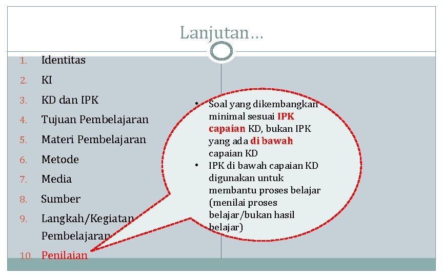 Lanjutan… 1. Identitas 2. KI 3. KD dan IPK 4. Tujuan Pembelajaran 5. Materi