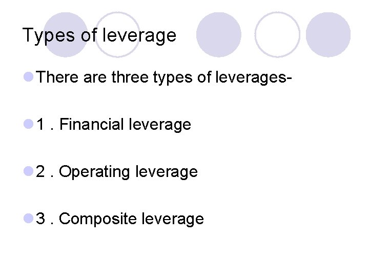 Types of leverage l There are three types of leveragesl 1. Financial leverage l
