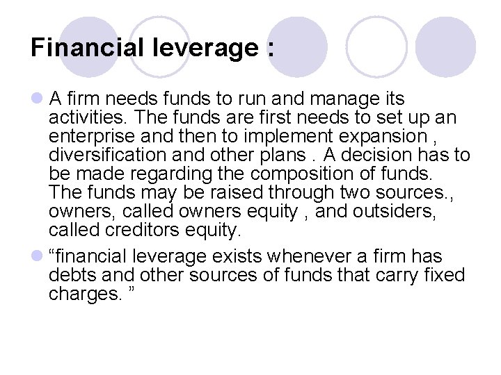Financial leverage : l A firm needs funds to run and manage its activities.