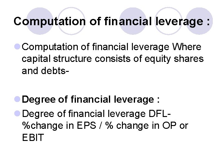 Computation of financial leverage : l Computation of financial leverage Where capital structure consists
