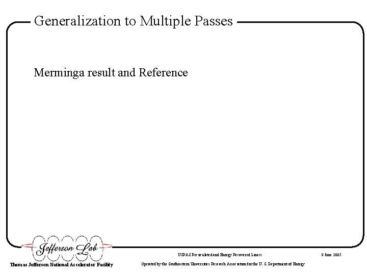 Generalization to Multiple Passes Merminga result and Reference USPAS Recirculated and Energy Recovered Linacs