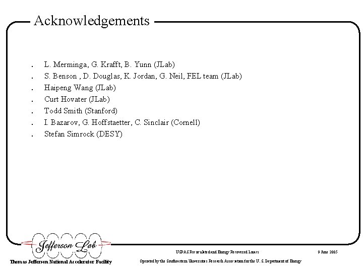 Acknowledgements. . . . L. Merminga, G. Krafft, B. Yunn (JLab) S. Benson ,