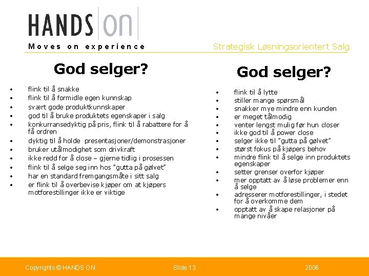 Strategisk Løsningsorientert Salg Moves on experience God selger? • • • God selger? flink