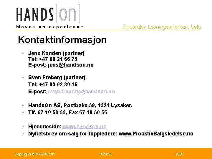Strategisk Løsningsorientert Salg Moves on experience Kontaktinformasjon w Jens Kanden (partner) Tel: +47 98
