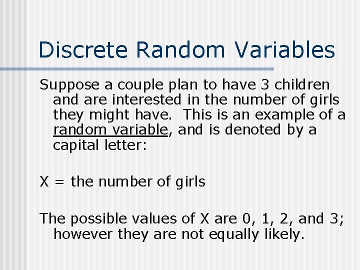 Discrete Random Variables Suppose a couple plan to have 3 children and are interested