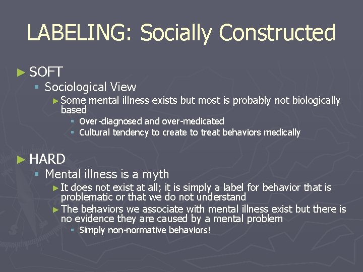 LABELING: Socially Constructed ► SOFT § Sociological View ► Some based mental illness exists