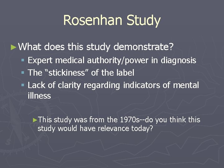 Rosenhan Study ► What does this study demonstrate? § Expert medical authority/power in diagnosis
