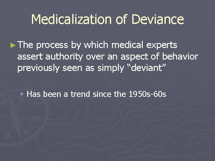 Medicalization of Deviance ► The process by which medical experts assert authority over an