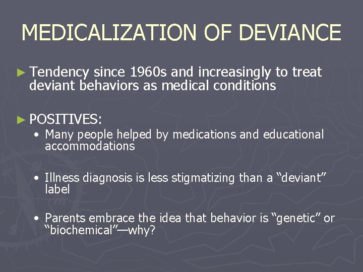 MEDICALIZATION OF DEVIANCE ► Tendency since 1960 s and increasingly to treat deviant behaviors