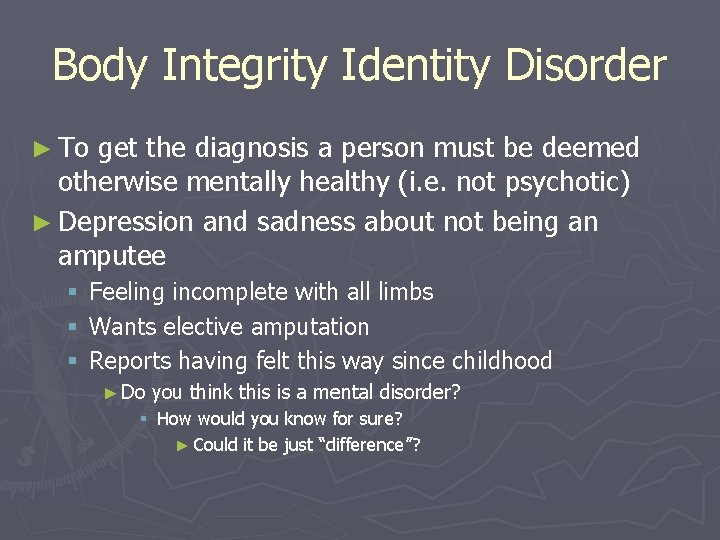 Body Integrity Identity Disorder ► To get the diagnosis a person must be deemed