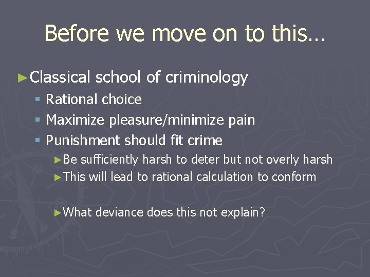 Before we move on to this… ► Classical school of criminology § Rational choice
