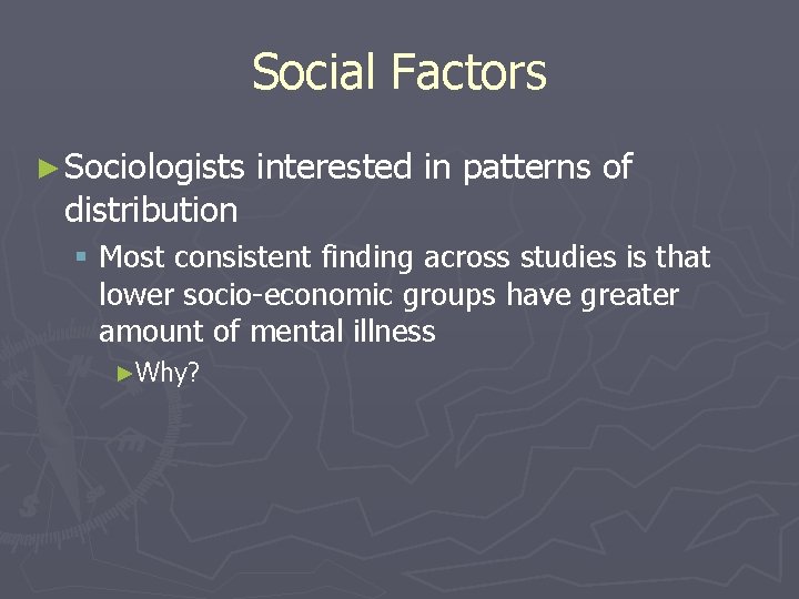 Social Factors ► Sociologists distribution interested in patterns of § Most consistent finding across