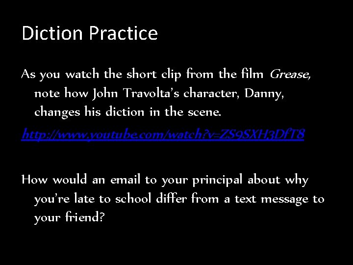 Diction Practice As you watch the short clip from the film Grease, note how