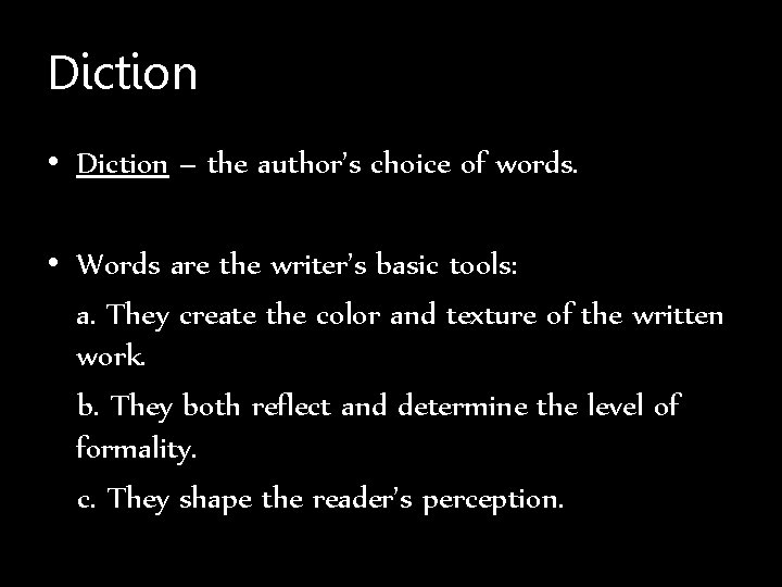 Diction • Diction – the author’s choice of words. • Words are the writer’s
