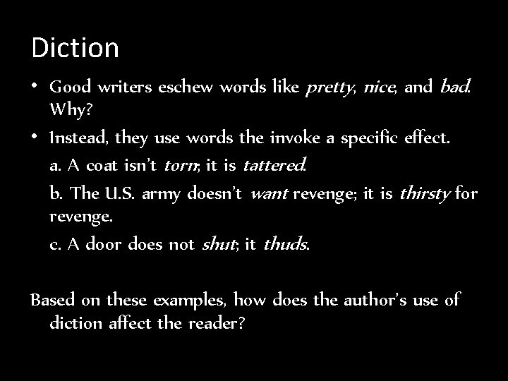 Diction • Good writers eschew words like pretty, nice, and bad. Why? • Instead,