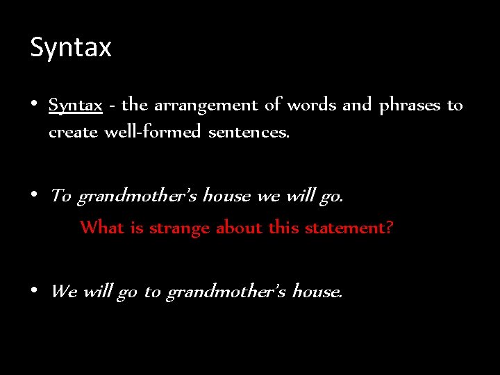 Syntax • Syntax - the arrangement of words and phrases to create well-formed sentences.