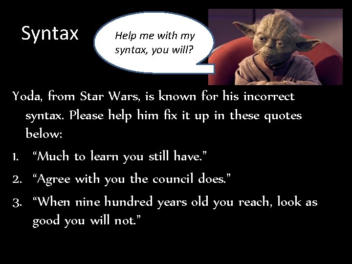 Syntax Help me with my syntax, you will? Yoda, from Star Wars, is known