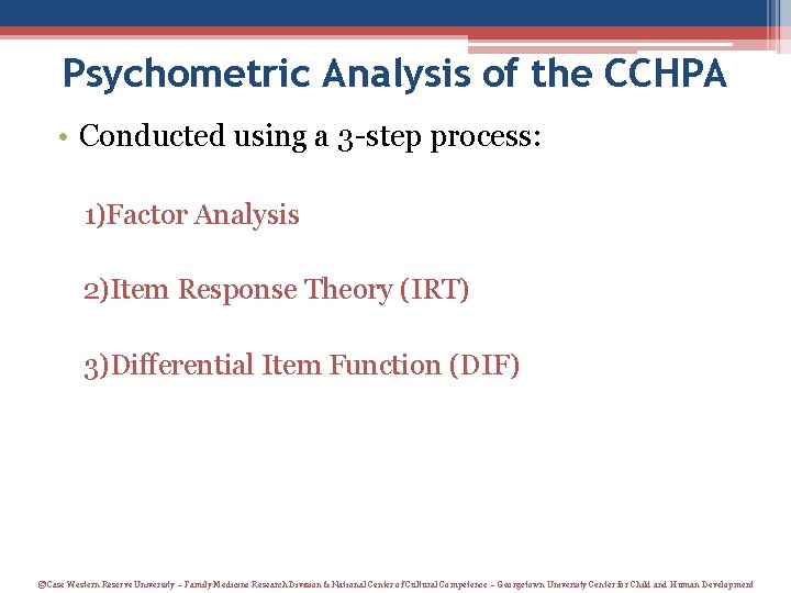 Psychometric Analysis of the CCHPA • Conducted using a 3 -step process: 1)Factor Analysis Psychometric Analysis of the CCHPA • Conducted using a 3 -step process: 1)Factor Analysis