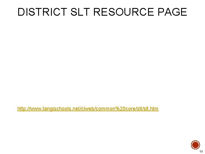 DISTRICT SLT RESOURCE PAGE http: //www. tangischools. net/ciweb/common%20 core/slt. htm 18 DISTRICT SLT RESOURCE PAGE http: //www. tangischools. net/ciweb/common%20 core/slt. htm 18