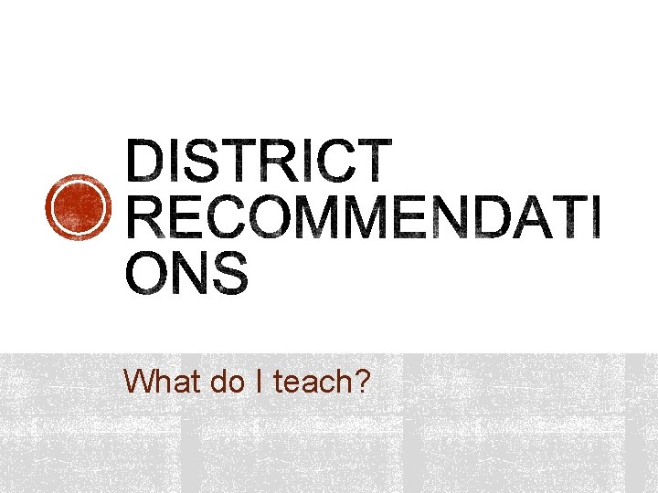 What do I teach? What do I teach?