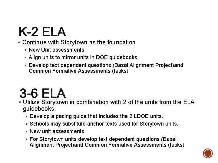 § Continue with Storytown as the foundation § New Unit assessments § Align units § Continue with Storytown as the foundation § New Unit assessments § Align units