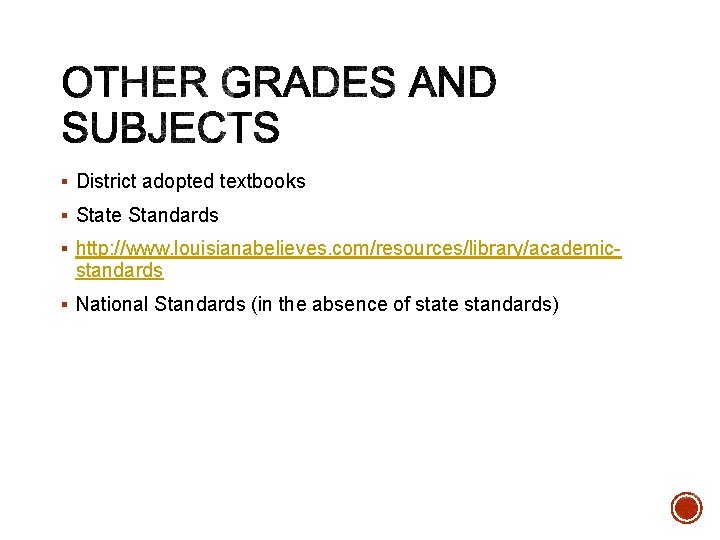 § District adopted textbooks § State Standards § http: //www. louisianabelieves. com/resources/library/academic- standards § § District adopted textbooks § State Standards § http: //www. louisianabelieves. com/resources/library/academic- standards §