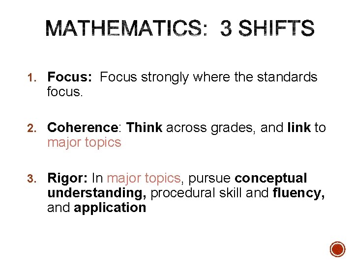 1. Focus: Focus strongly where the standards focus. 2. Coherence: Think across grades, and 1. Focus: Focus strongly where the standards focus. 2. Coherence: Think across grades, and