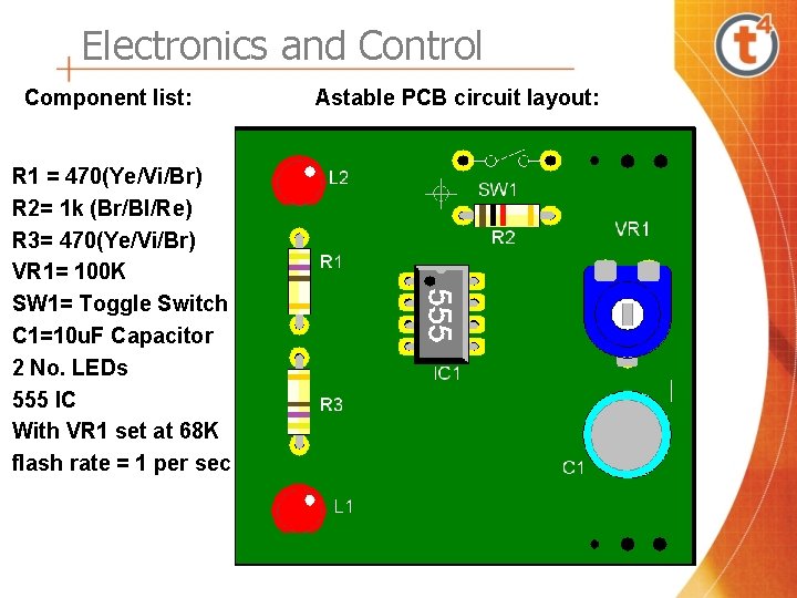 Electronics and Control Component list: R 1 = 470(Ye/Vi/Br) R 2= 1 k (Br/Bl/Re)