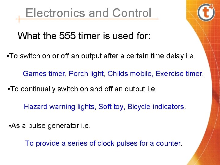 Electronics and Control What the 555 timer is used for: • To switch on