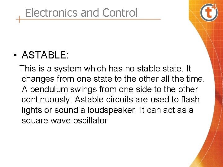 Electronics and Control • ASTABLE: This is a system which has no stable state.