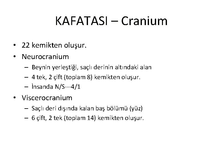 KAFATASI – Cranium • 22 kemikten oluşur. • Neurocranium – Beynin yerleştiği, saçlı derinin